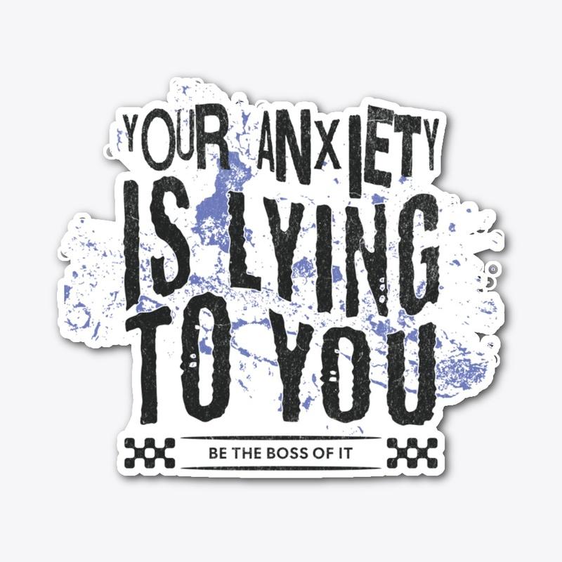 Your anxiety is lying to you 