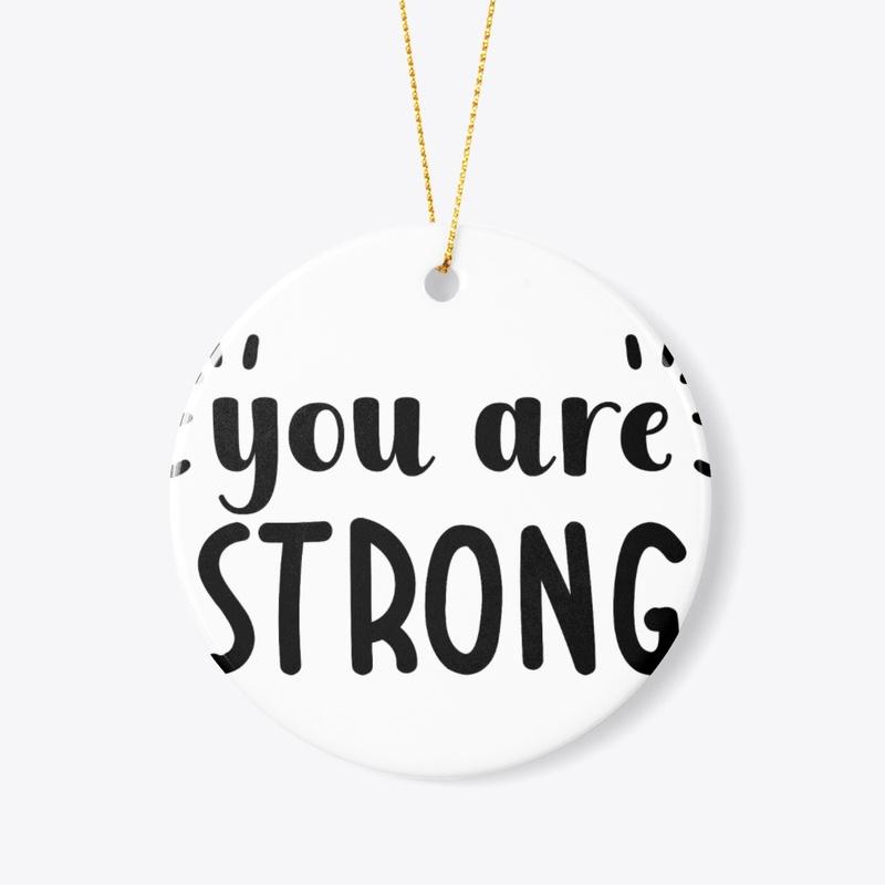 You are strong